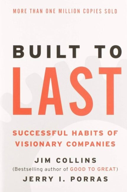 Built to Last: Successful Habits of Visionary Companies By Jim Collins