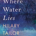 Where Water Lies By Hilary Tailor