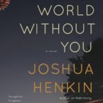 The World Without You By Joshua Henkin