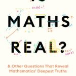 Is Maths Real? How Simple Questions Lead Us to Mathematics’ Deepest Truths  By Eugenia Cheng