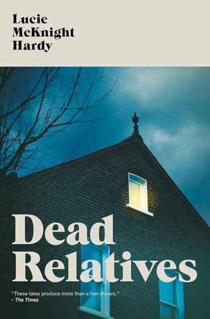 Dead Relatives By Lucie McKnight Hardy