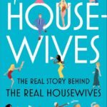 The Housewives: The Real Story Behind the Real Housewives By Brian Moylan