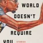 The World Doesn't Require You  By Rion Amilcar Scott