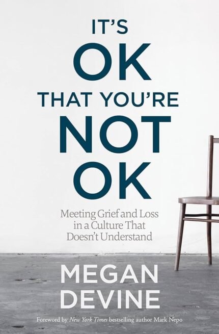 It's OK That You're Not OK By Megan Devine
