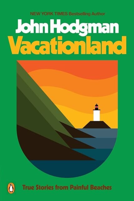 Vacationland: True Stories from Painful Beaches  By John Hodgman