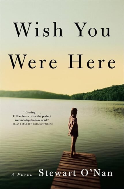 Wish You Were Here By Stewart O'Nan
