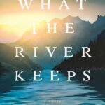 What the River Keeps By Cheryl Grey Bostrom