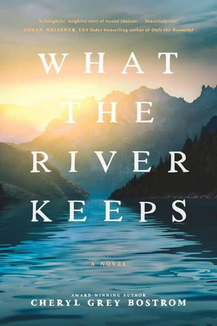 What the River Keeps By Cheryl Grey Bostrom