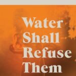 Water Shall Refuse Them By Lucie McKnight Hardy