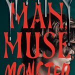 Man, Muse, Monster  By Naomi Gibson