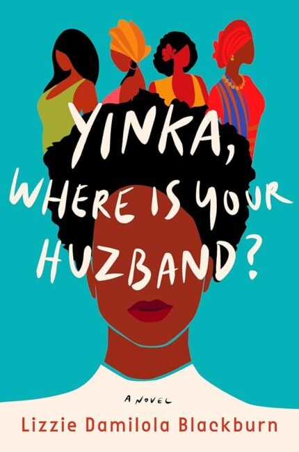 Yinka, Where Is Your Huzband? By Lizzie Damilola Blackburn