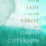Our Lady of the Forest By David Guterson