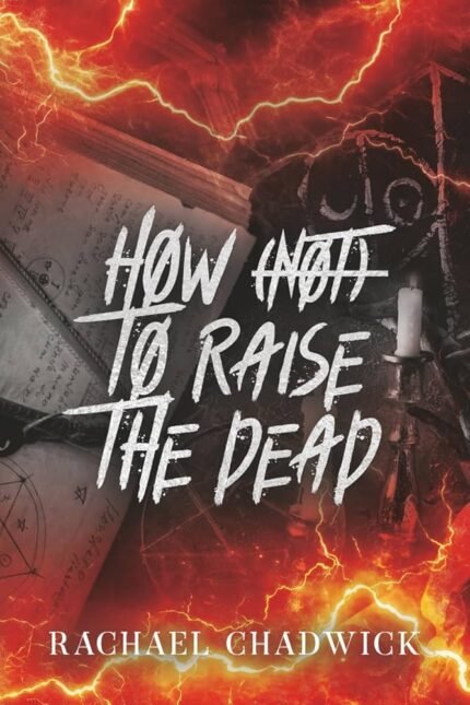 How (Not) To Raise The Dead By Rachael Chadwick