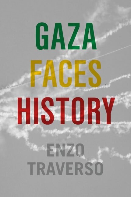 Gaza Faces History By Enzo Traverso