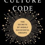 The Culture Code: The Secrets of Highly Successful Groups By Daniel Coyle