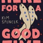 Here for a Good Time By Kim Spencer