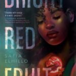 Bright Red Fruit By Safia Elhillo