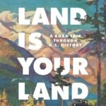 This Land Is Your Land: A Road Trip Through U.S. History By Beverly Gage