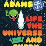 Life, the Universe and Everything By Douglas Adams