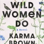 What Wild Women Do By Karma Brown