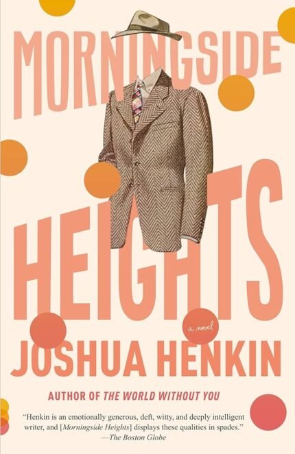 Morningside Heights  By Joshua Henkin