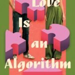 Love Is an Algorithm By Laura Brooke Robson