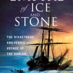 Empire of Ice and Stone: The Disastrous and Heroic Voyage of the Karluk By Buddy Levy