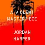A Violent Masterpiece By Jordan Harper
