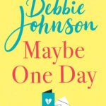Maybe One Day By Debbie Johnson