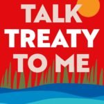 Talk Treaty to Me: Understanding the Basics of Treaties and Land in Canada  By Crystal Gail Fraser