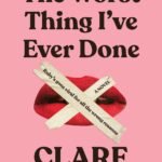 The Worst Thing I've Ever Done By Clare Stephens