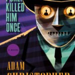 I Only Killed Him Once By Adam Christopher