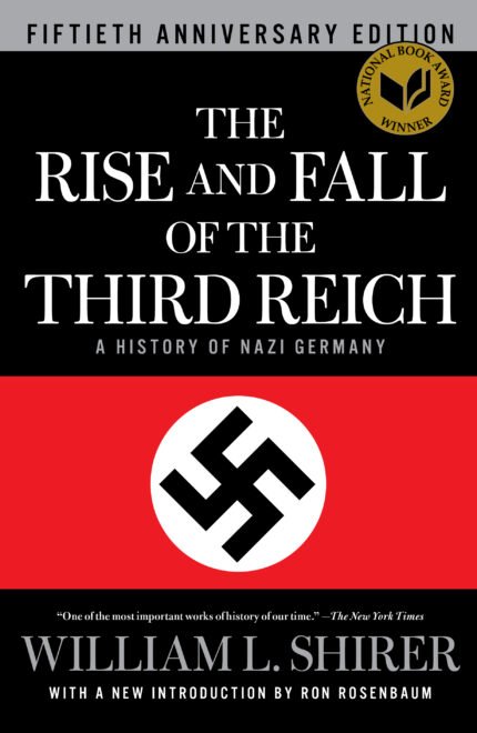 The Rise and Fall of the Third Reich: A History of Nazi Germany By William L. Shirer