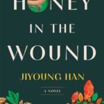 Honey in the Wound By Jiyoung Han