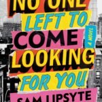 No One Left to Come Looking for You  By Sam Lipsyte