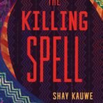 The Killing Spell By Shay Kauwe