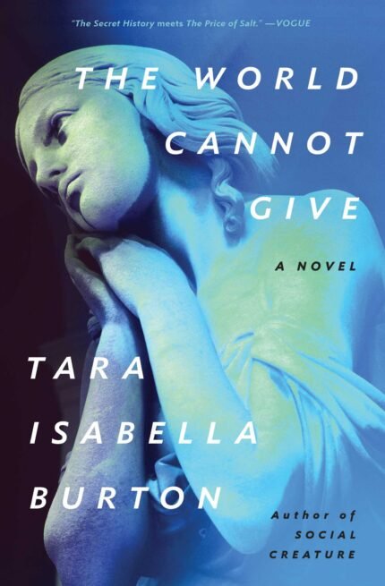 The World Cannot Give By Tara Isabella Burton