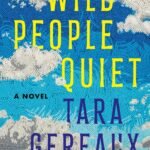Wild People Quiet: A Novel By Tara Gereaux