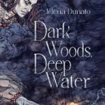 Dark Woods, Deep Water  By Jelena Dunato