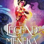 The Legend of Meneka  By Kritika H. Rao