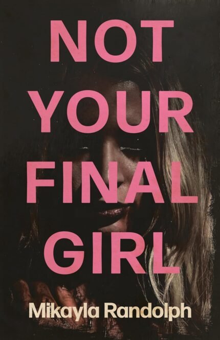 Not Your Final Girl By Mikayla Randolph