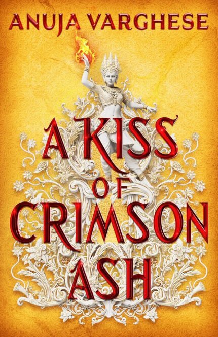 A Kiss of Crimson Ash By Anuja Varghese