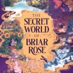 The Secret World of Briar Rose  By Cindy Pham