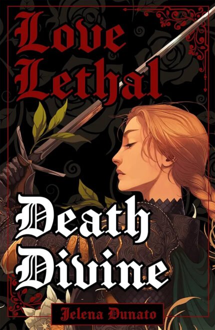 Love Lethal, Death Divine By Jelena Dunato