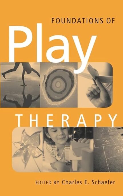 Foundations of Play Therapy by Charles E. Schaefer