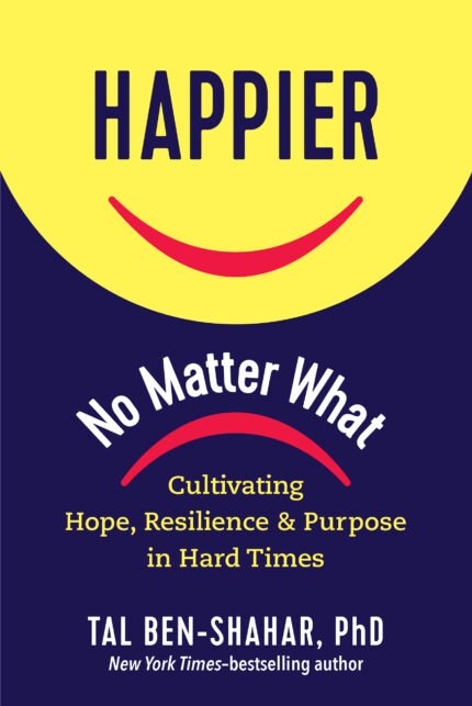 Happier, No Matter What By Tal Ben-Shahar