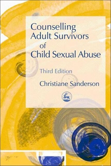 Counselling Adult Survivors of Child Sexual Abuse by Christiane Sanderson By Christiane Sanderson