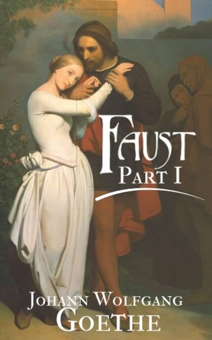 Faust, First Part  By Johann Wolfgang von Goethe