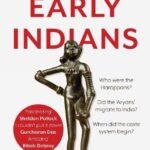 Early Indians: The Story of Our Ancestors and Where We Came From  By Tony Joseph