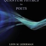 Quantum Physics for Poets By Leon M. Lederman